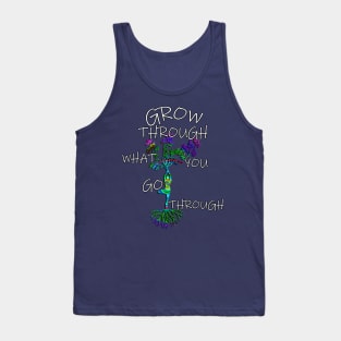 Inspirational Quote GROW THROUGH WHAT YOU GO THROUGH, Gift Tank Top